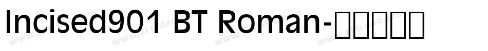 Incised901 BT Roman字体转换